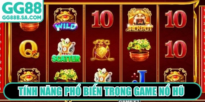 Game Nổ Hũ Đổi Thưởng GG88 - Thử Vận May, Ôm Ngay Tiền Tỷ Tính năng phổ biến trong game nổ hũ đổi thưởng rất hấp dẫn