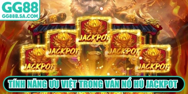 GG88 Nổ Hũ Jackpot - Trải Nghiệm Giải Trí Đổi Thưởng Hot Tính năng ưu việt trong ván nổ hũ Jackpot hấp dẫn người chơi